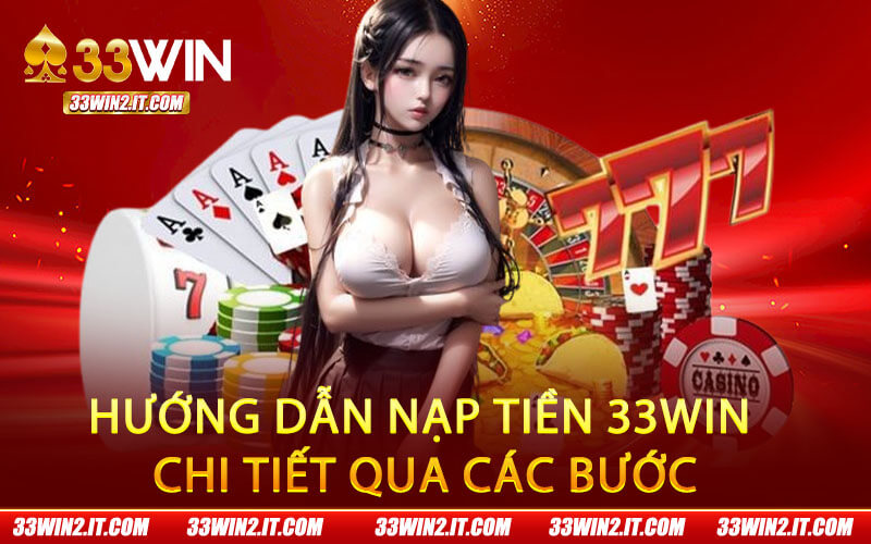 Hướng dẫn nạp tiền 33Win chi tiết qua các bước