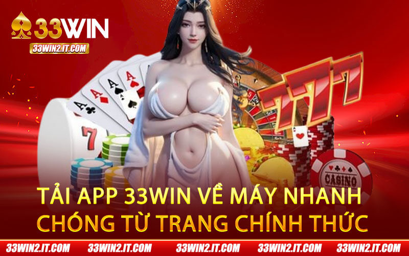 Tải app 33Win về máy nhanh chóng từ trang chính thức