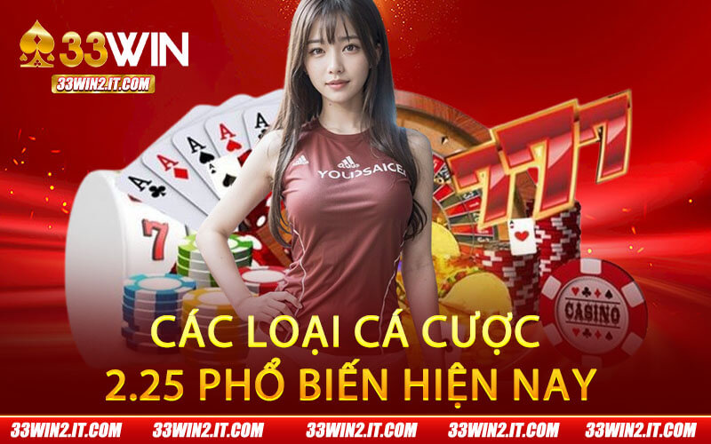 Các loại cá cược 2.25 phổ biến hiện nay