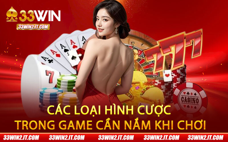 Các loại hình cược trong game cần nắm khi chơi