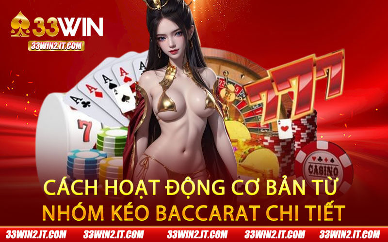 Cách hoạt động cơ bản từ nhóm kéo baccarat chi tiết