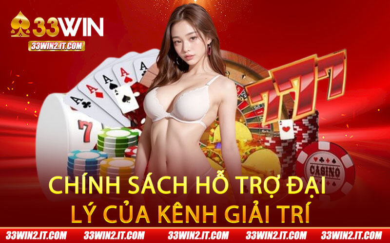 Chính sách hỗ trợ đại lý của kênh giải trí