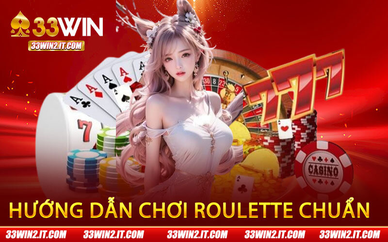 Hướng Dẫn Chơi Roulette Chuẩn