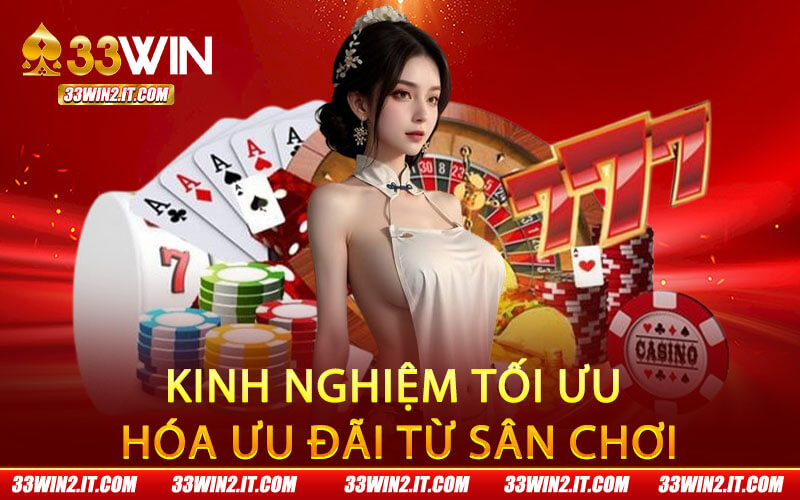 Kinh nghiệm tối ưu hóa ưu đãi từ sân chơi