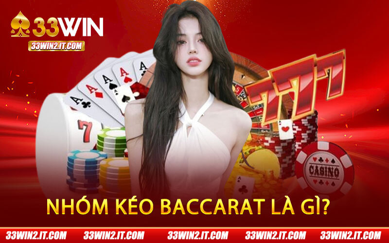 Nhóm Kéo Baccarat Là Gì?