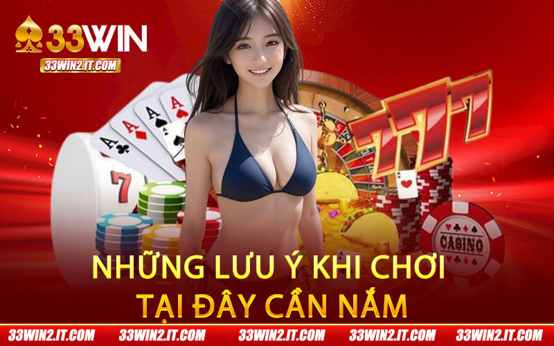 Những lưu ý khi chơi tại đây cần nắm