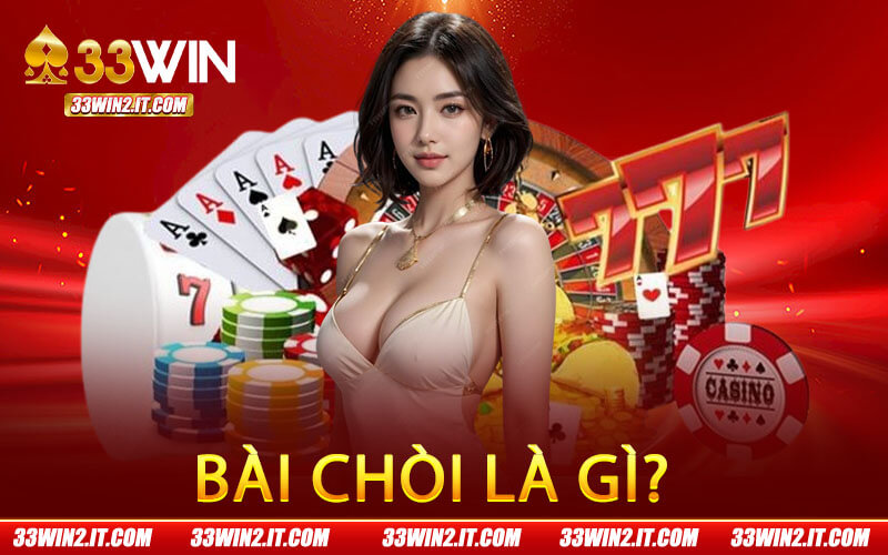 Bài Chòi Là Gì?