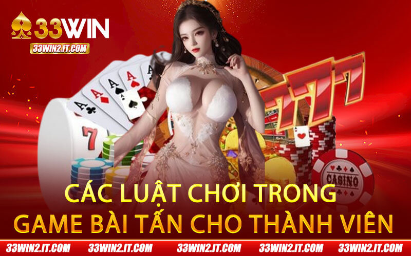 Các luật chơi trong game bài tấn cho thành viên