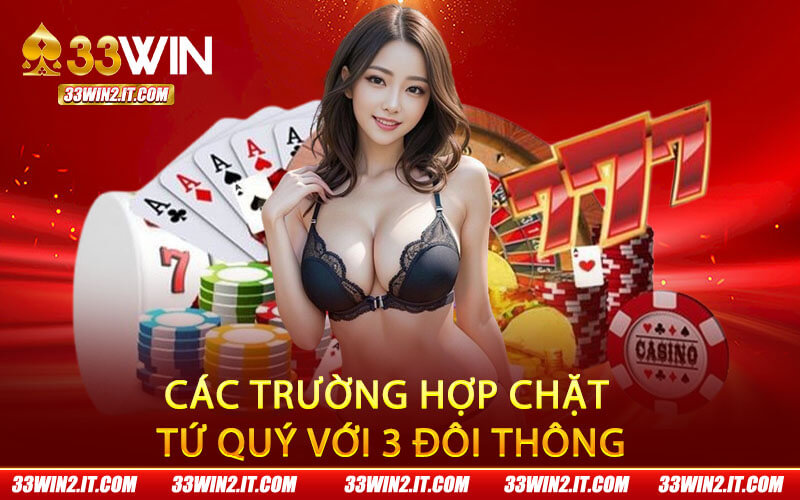 Các trường hợp chặt tứ quý với 3 đôi thông
