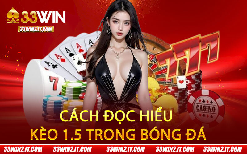 Cách đọc hiểu kèo 1.5 trong bóng đá