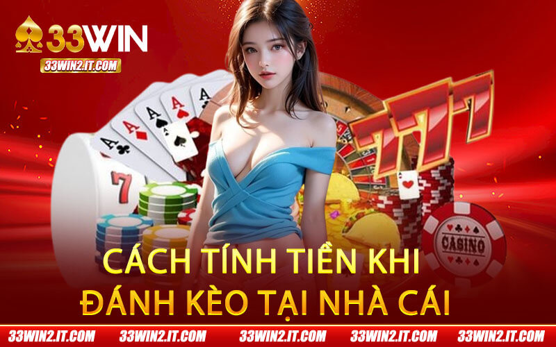 Cách tính tiền khi đánh kèo tại nhà cái