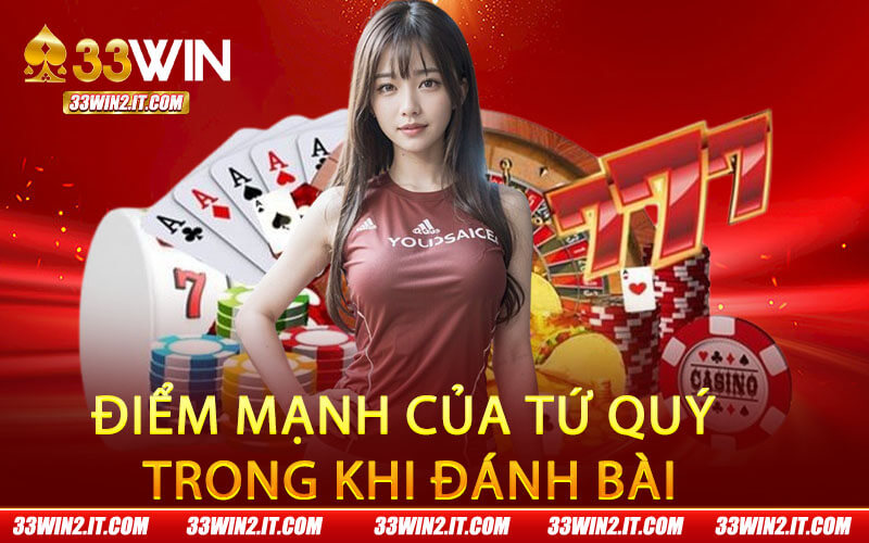 Điểm mạnh của tứ quý trong khi đánh bài