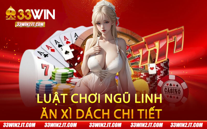 Luật chơi ngũ linh ăn xì dách chi tiết