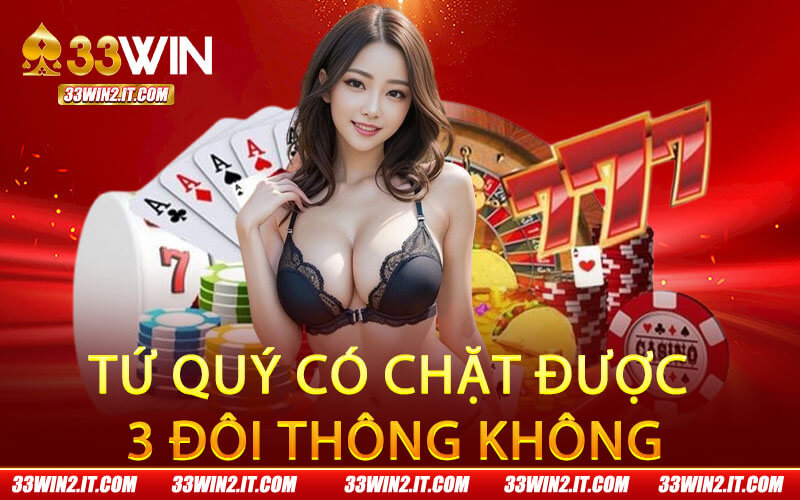 Tứ Quý Có Chặt Được 3 Đôi Thông Không