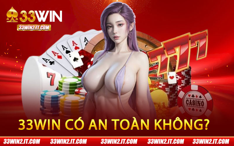33Win Có An Toàn Không?