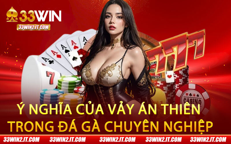 Ý nghĩa của vảy án thiên trong đá gà chuyên nghiệp